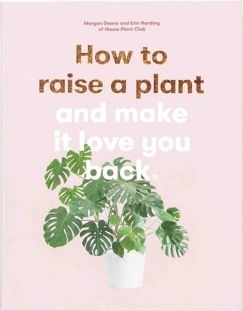 How to Raise a Plant: and Make It Love You Back